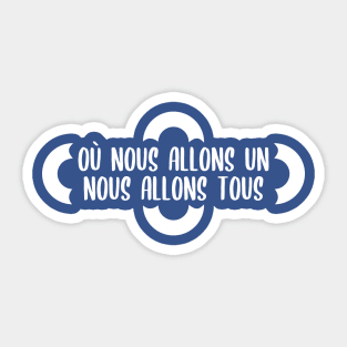 Où nous allons UN, nous allons TOUS Sticker